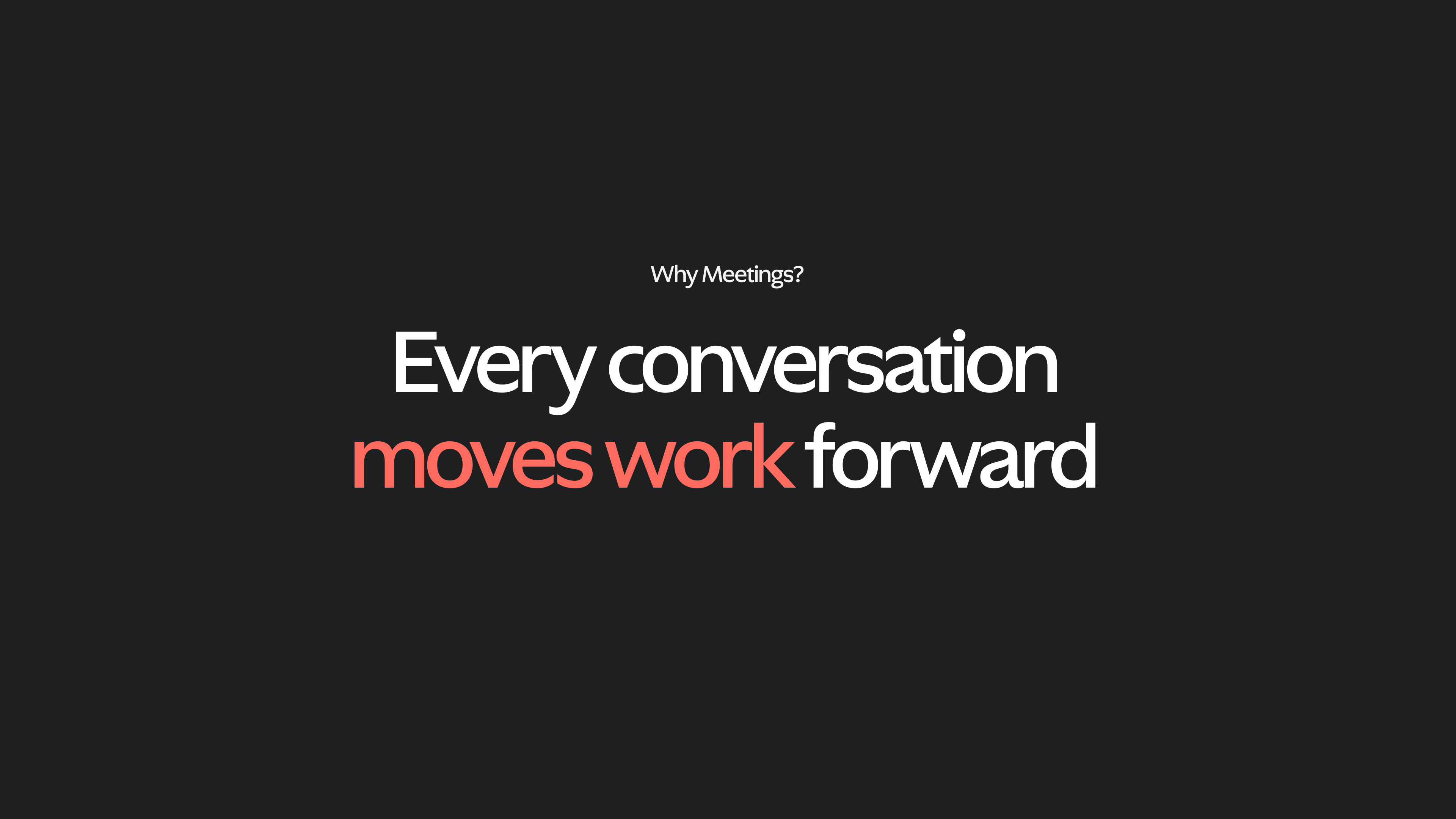 Why Meetings — every conversation moves work forward